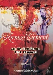 Kırmızı Element & Aşk - Din - Tarih Üzerine Türk Efsanesi