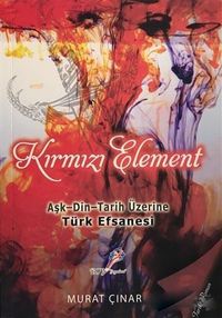 Kırmızı Element & Aşk - Din - Tarih Üzerine Türk Efsanesi