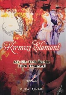 Kırmızı Element & Aşk - Din - Tarih Üzerine Türk Efsanesi