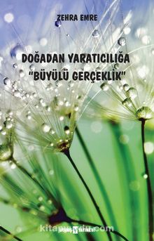 Doğadan Yaratıcılığa Büyülü Gerçeklik - Zehra Emre