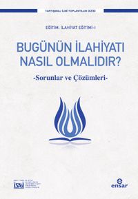Bugünün İlahiyatı Nasıl Olmalıdır? & Sorunlar ve Çözüm Önerileri