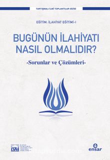 Bugünün İlahiyatı Nasıl Olmalıdır? & Sorunlar ve Çözüm Önerileri - Prof. Dr. Süleyman Akyürek