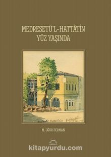 Medresetü'l-Hattatin Yüz Yaşında - M. Uğur Derman