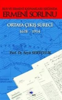 Rus ve Ermeni Kaynakları Işığında Ermeni Sorunu & Ortaya Çıkış Süreci 1678-1914