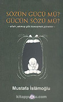 Sözün Gücü mü? Gücün Sözü mü? - Mustafa İslamoğlu