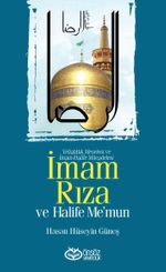 İmam Rıza ve Halife Me'mun & Veliahtlık Meselesi ve İmam-Halife Mücadelesi