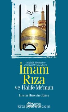 İmam Rıza ve Halife Me’mun & Veliahtlık Meselesi ve İmam-Halife Mücadelesi - Hasan Hüseyin Güneş