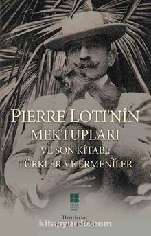 Pierre Loti'nin Mektupları ve Son Kitabı: Türkler ve Ermeniler