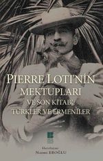 Pierre Loti'nin Mektupları ve Son Kitabı: Türkler ve Ermeniler