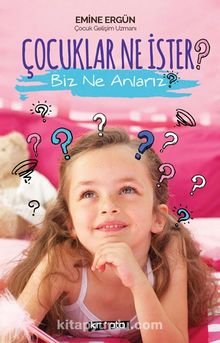 Çocuklar Ne İster? Biz Ne Anlarız? - Emine Ergün