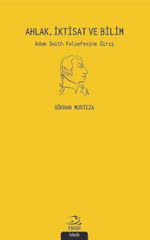 Ahlak, İktisat ve Bilim & Adam Smith Felsefesine Giriş