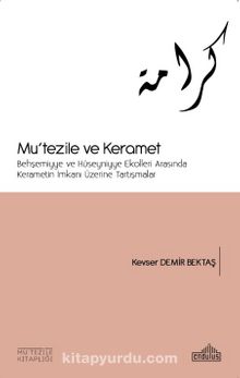 Mu'tezile ve Keramet & Behşemiyye ve Hüseyniyye Ekolleri Arasında Kerametin İmkanı Üzerine Tartışmalar