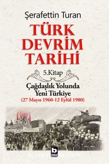 Türk Devrim Tarihi 5 / Çağdaşlık Yolunda  Yeni Türkiye (27 Mayıs 1960-12 Eylül 1980) - Şerafettin Turan