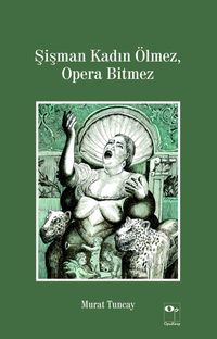 Şişman Kadın Ölmez, Opera Bitmez 