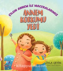 Annem Korkumu Yedi & Çılgın Annem İle Maceralarımız - Leyla Çetin