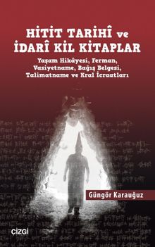 Hitit Tarihi ve İdari Kil Kitaplar & Yaşam Hikayesi, Ferman, Vasiyetname, Bağış Belgesi, Talimatname ve Kral İcraatları