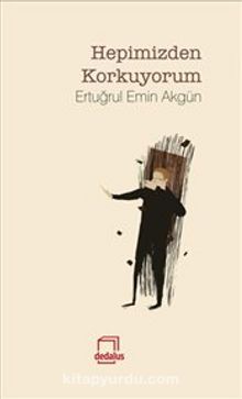 Hepimizden Korkuyorum - Ertuğrul Emin Akgün