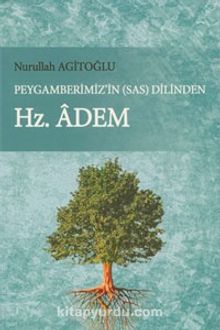 Peygamberimiz'in (s.a.s.) Dilinden Hz. Adem - Nurullah Agitoğlu