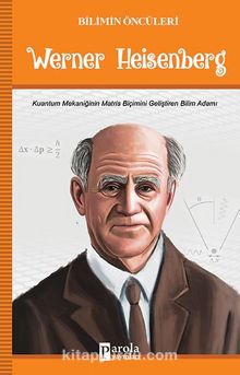 Werner Heisenberg / Bilimin Öncüleri - Turan Tektaş