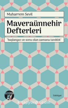 Maveraünnehir Defterleri & Başlangıcı ve Sonu Olan Zamana Tanıklık - Muharrem Sevil