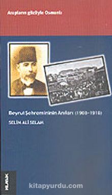 Beyrut Şehremininin Anıları (1908-1918) - Selim Ali Selam