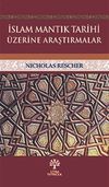 İslam Mantık Tarihi &Uuml;zerine Araştırmalar