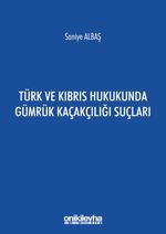 Türk ve Kıbrıs Hukukunda Gümrük Kaçakçılığı Suçları