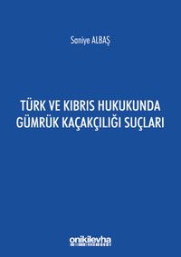 Türk ve Kıbrıs Hukukunda Gümrük Kaçakçılığı Suçları