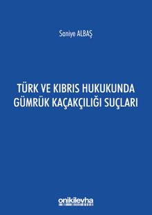 Türk ve Kıbrıs Hukukunda Gümrük Kaçakçılığı Suçları