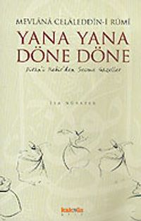 Yana Yana Döne Döne/Divan-ı Kebir'den Seçme Gazeller