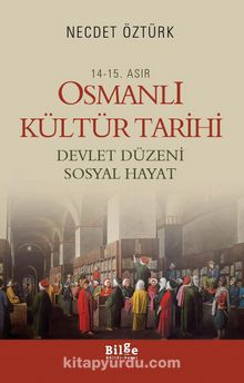 14.-15. Asır Osmanlı Kültür Tarihi & Devlet Düzeni Sosyal Hayat - Prof. Dr. Necdet Öztürk
