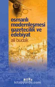 Osmanlı Modernleşmesi Gazetecilik ve Edebiyat - Ali Budak