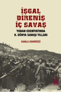İşgal Direniş İç Savaş & Yunan Edebiyatında II. Dünya Savaşı Yılları