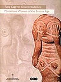 Tunç Çağı'nın Gizemli Kadınları