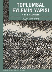 Toplumsal Eylemin Yapısı Cilt:2 & Max Weber - Talcott Parsons