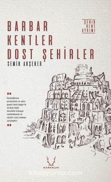 Barbar Kentler Dost Şehirler & Şehir Kent Ayrımı - Semih Akşeker
