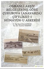 Osmanlı Arşiv Belgelerine Göre Çukurova (Anavarza) Çiftlikat-ı Hümayun-u Askerisi