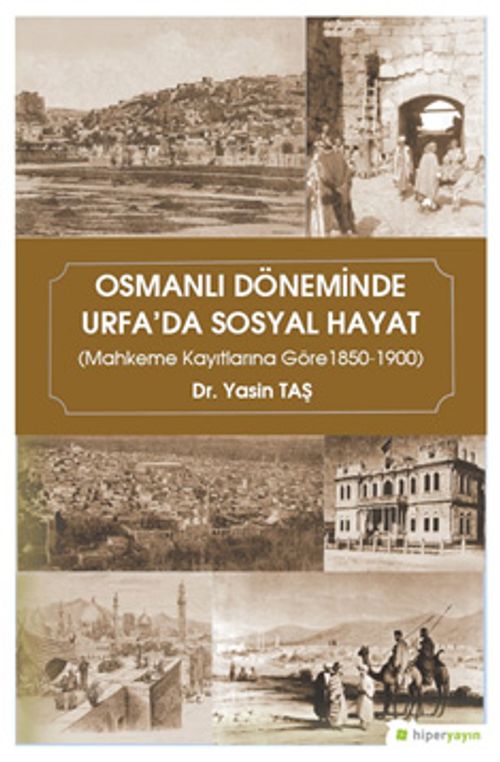 Osmanlı Döneminde Urfa'da Sosyal Hayat (Mahkeme Kayıtlarına Göre 1850-1900)