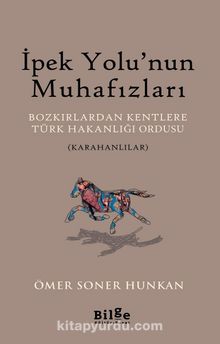 İpek Yolu’nun Muhafızları & Bozkırlardan Kentlere Türk Hakanlığı Ordusu (Karahanlılar) - Dr. Ömer Soner Hunkan