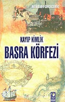 Kayıp Kimlik Basra Körfezi - Abdülkadir Gerçeksever