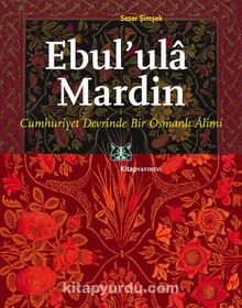 Ebul'ula Mardin & Cumhuriyet Devrinde Bir Osmanlı Alimi
