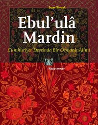 Ebul'ula Mardin & Cumhuriyet Devrinde Bir Osmanlı Alimi