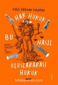 Hak Hukuk & Bu Nasıl Uluslar Arası Hukuk - Halil Rahman Başaran
