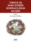 T&uuml;rkiye&rsquo;de Kamu İşveren Sendikacılığının Gelişimi