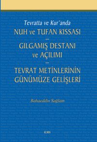 Tevratta ve Kur'anda Nuh ve Tufan Kıssası -Gılgamış Destanı ve Açılımı - Tevrat Metinlerinin Günümüze Gelişleri