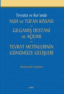 Tevratta ve Kur'anda Nuh ve Tufan Kıssası -Gılgamış Destanı ve Açılımı - Tevrat Metinlerinin Günümüze Gelişleri