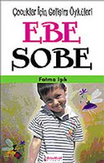 Ebe Sobe/Çocuklar İçin Kişisel Gelişim Öyküleri