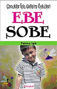 Ebe Sobe/Çocuklar İçin Kişisel Gelişim Öyküleri