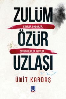 Zulüm Özür Uzlaşı Kürtler, Dindarlar, Gayrimüslimler, Aleviler