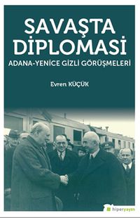 Savaşta Diplomasi & Adana-Yenice Gizli Görüşmeleri